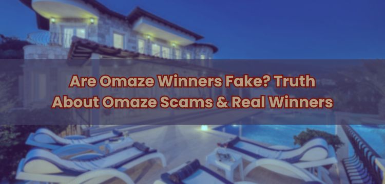 Are Omaze Winners Fake? Truth About Omaze Scams & Real Winners