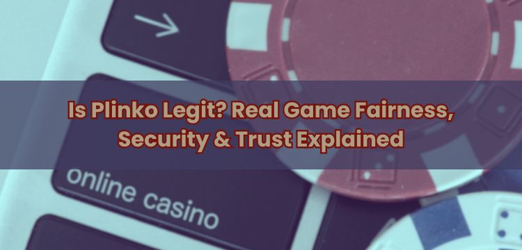 Is Plinko Legit? Real Game Fairness, Security & Trust Explained
