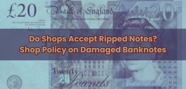 Do Shops Accept Ripped Notes? Shop Policy on Damaged Banknotes