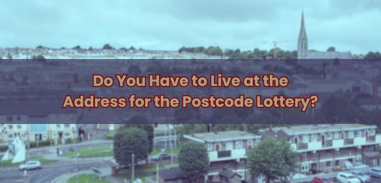 Do You Have to Live at the Address for the Postcode Lottery?