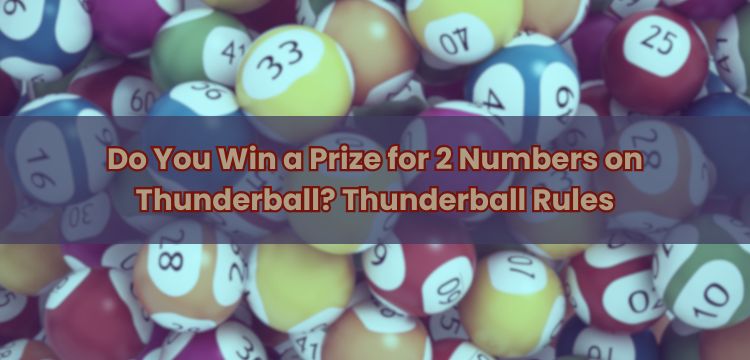 Do You Win a Prize for 2 Numbers on Thunderball? Thunderball Rules