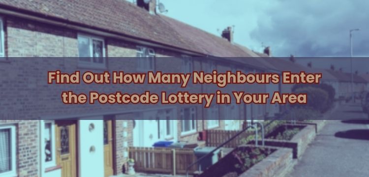 Find Out How Many Neighbours Enter the Postcode Lottery in Your Area