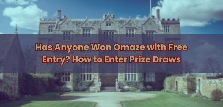 Has Anyone Won Omaze with Free Entry? How to Enter Prize Draws