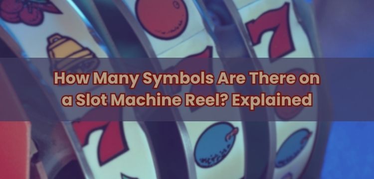 How Many Symbols Are There on a Slot Machine Reel? Explained