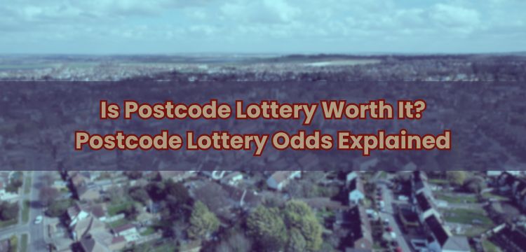 Is Postcode Lottery Worth It? Postcode Lottery Odds Explained