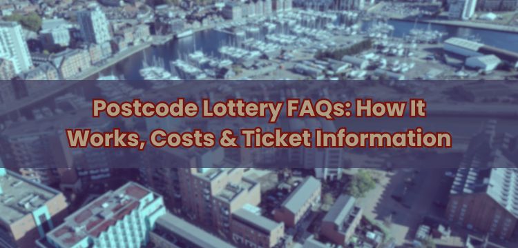 Postcode Lottery FAQs: How It Works, Costs & Ticket Information