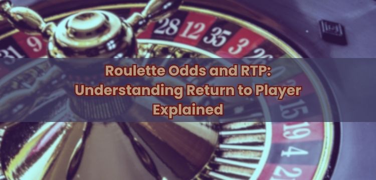 Roulette Odds and RTP: Understanding Return to Player Explained