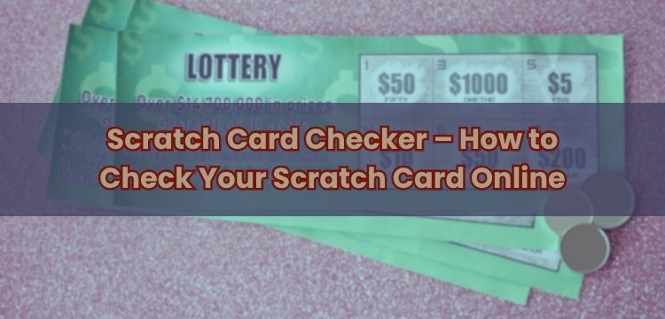 Scratch Card Checker – How to Check Your Scratch Card Online