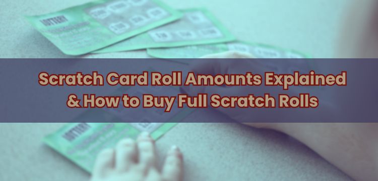 Scratch Card Roll Amounts Explained & How to Buy Full Scratch Rolls