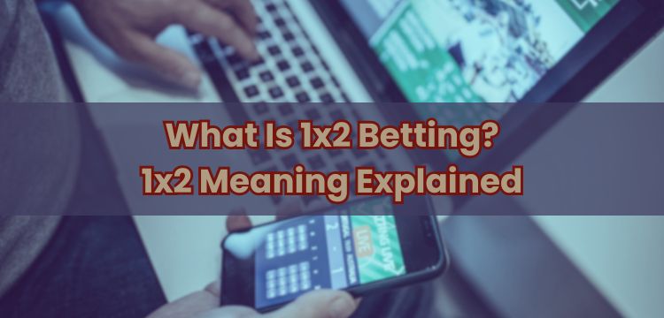 What Is 1x2 Betting? 1x2 Meaning Explained