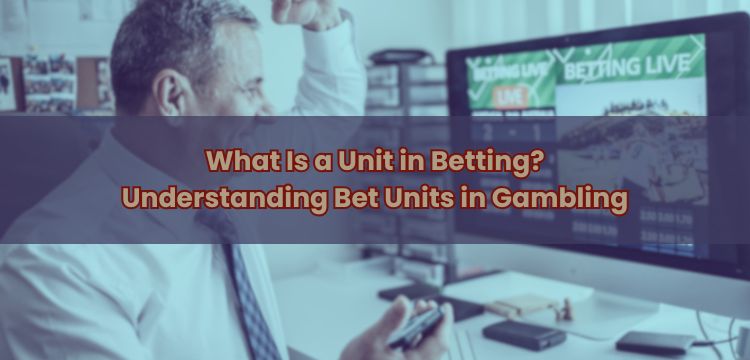 What Is a Unit in Betting? Understanding Bet Units in Gambling