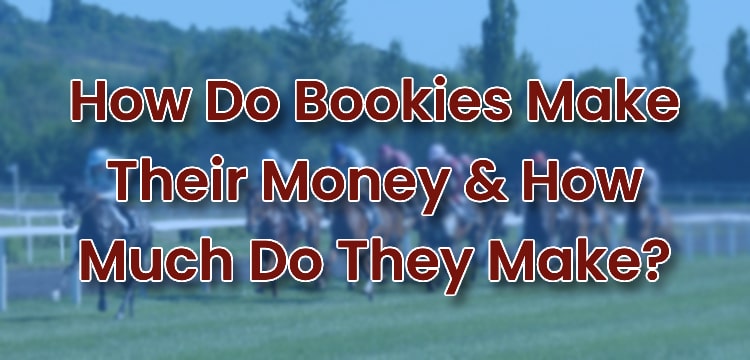 How Do Bookies Make Their Money & How Much Do They Make?