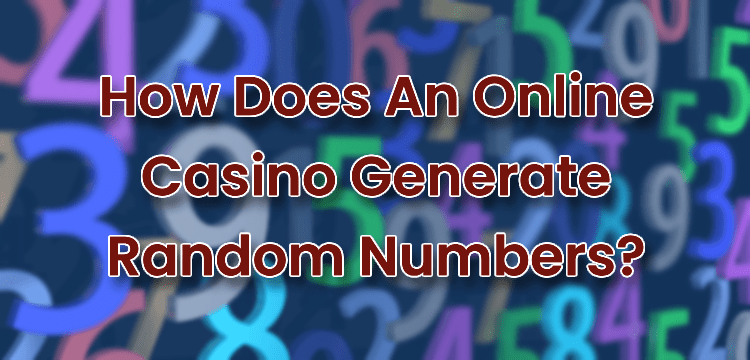 How Does An Online Casino Generate Random Numbers?