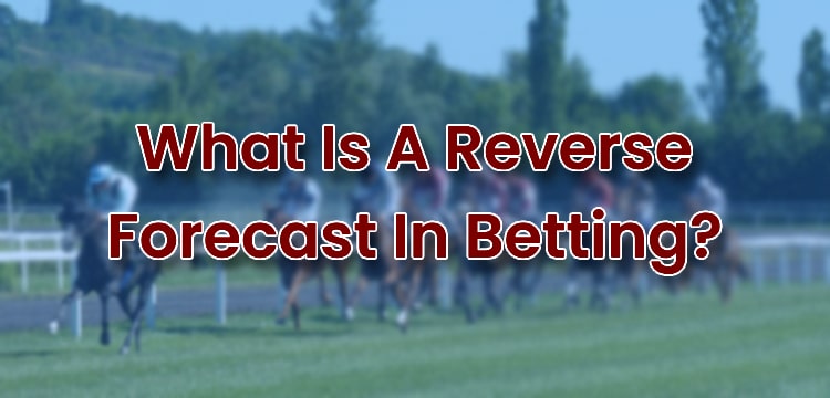 What Is A Reverse Forecast In Betting?