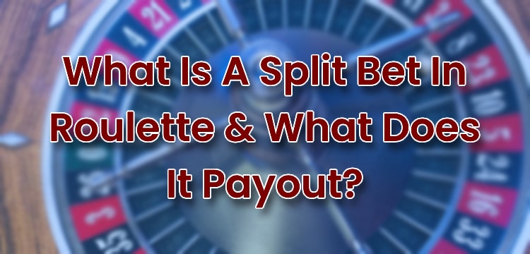 What Is A Split Bet In Roulette & What Does It Payout?